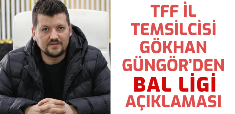 Güngör’den BAL ve Süper Amatör Lig İle İlgili Açıklama