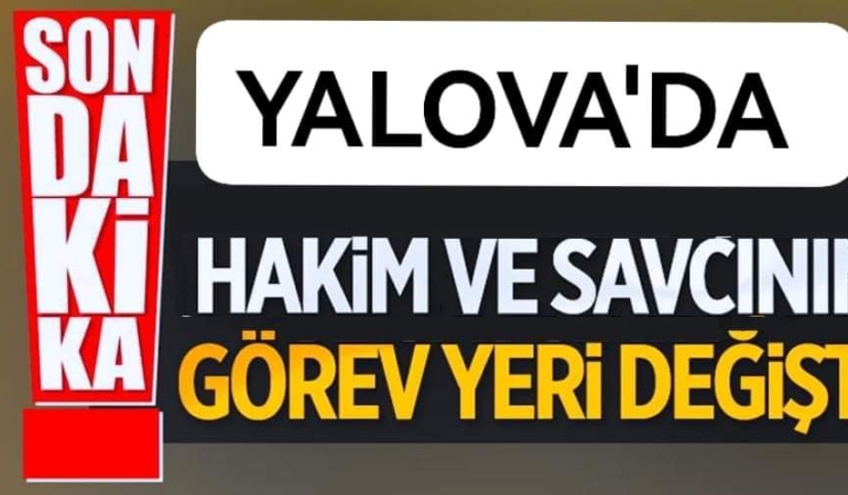 Yalova’da Hakim ve Savcı Atamaları Yenilendi