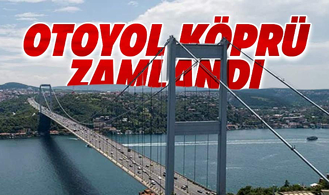 Köprü Geçiş Ücretlerine Yüzde 40’ı Aşan Zam Geldi