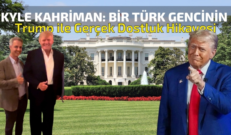 Kyle Kahriman: Bir Türk Gencinin Donald Trump ile Kurduğu Dostluk Hikayesi