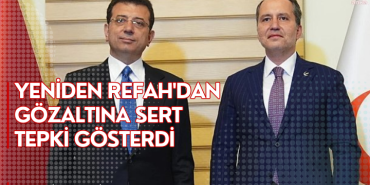 Yeniden Refah'dan Gözaltına Sert Tepki