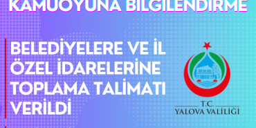 Belediyelere ve İl Özel İdarelerine Toplama Talimatı Verildi