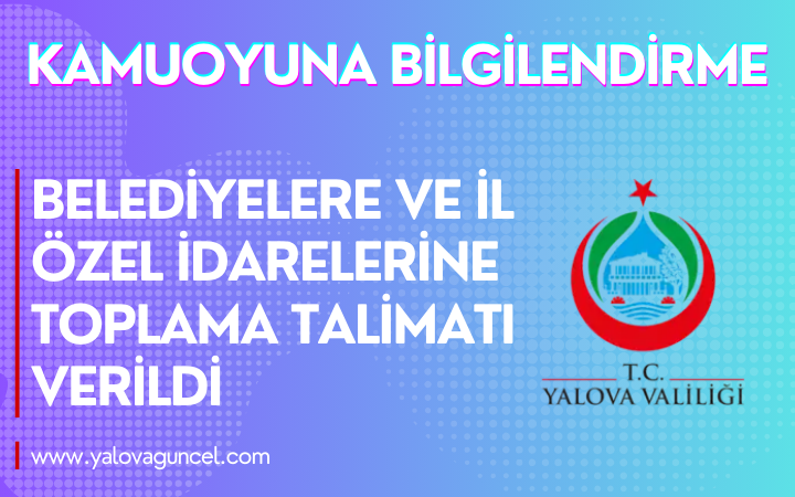 Belediyelere ve İl Özel İdarelerine Toplama Talimatı Verildi