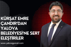 Çandır’dan Yalova Belediyesi’ne Sert Eleştiriler