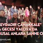 “Bir Sevdadır Çanakkale” Anma Gecesi Yalova’da Duygusal Anlara Sahne Oldu