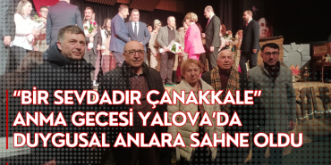 “Bir Sevdadır Çanakkale” Anma Gecesi Yalova’da Duygusal Anlara Sahne Oldu