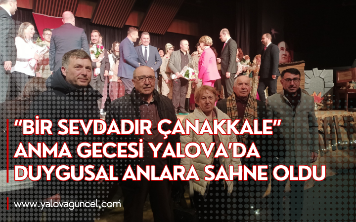 “Bir Sevdadır Çanakkale” Anma Gecesi Yalova’da Duygusal Anlara Sahne Oldu