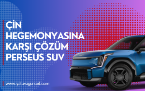 Çin Hegemonyasına Karşı Çözüm Perseus SUV