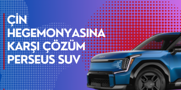 Çin Hegemonyasına Karşı Çözüm Perseus SUV