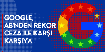 Google, Avrupa Birliği'nden Rekor Ceza ile Karşı Karşıya
