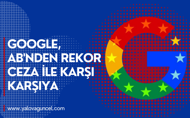 Google, Avrupa Birliği'nden Rekor Ceza ile Karşı Karşıya