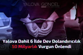Yalova Merkezli 6 İlde Dev Dolandırıcılık Operasyonu