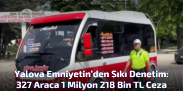 Yalova'da Toplu Taşıma Araçlarına Sıkı Denetim