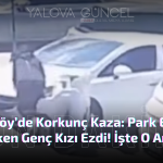 Kadıköy’de Korkunç Kaza: Park Etmek İsterken Genç Kızı Ezdi!