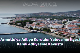 Yalova’nın Armutlu İlçesi Kendi Adliyesine Kavuştu