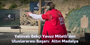 Yalovalı Bekçi Yavuz Miletli’den Uluslararası Başarı
