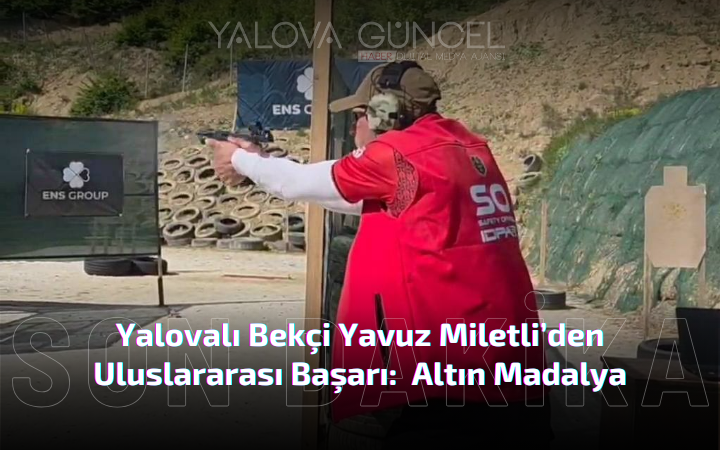Yalovalı Bekçi Yavuz Miletli’den Uluslararası Başarı