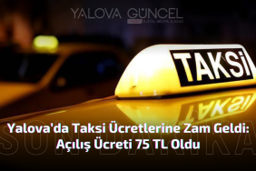 Yalova’da Taksi Ücretlerine Zam Geldi