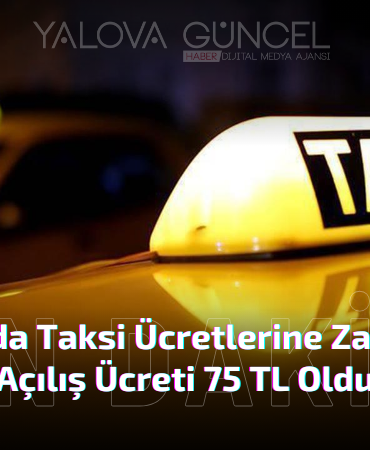Yalova’da Taksi Ücretlerine Zam Geldi