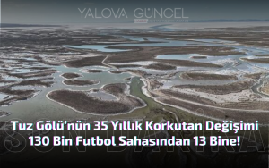 Tuz Gölü’nün 35 Yıllık Korkutan Değişimi