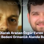 Kayıp Olarak Aranıyordu Cansız Bedeni Ormanlık Alanda Bulundu