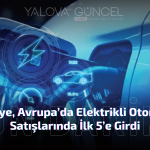 Türkiye, Avrupa’da Elektrikli Otomobil Satışlarında İlk 5’e Girdi
