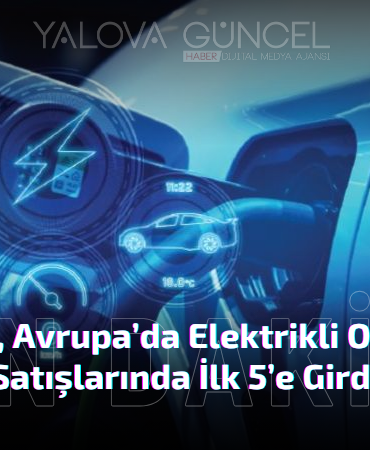 Türkiye, Avrupa’da Elektrikli Otomobil Satışlarında İlk 5’e Girdi