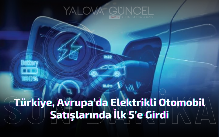 Türkiye, Avrupa’da Elektrikli Otomobil Satışlarında İlk 5’e Girdi
