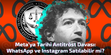 Meta’ya Tarihi Antitröst Davası: WhatsApp ve Instagram Satılabilir mi?