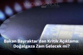 Bakan Bayraktar'dan Kritik Açıklama: Doğalgaza Zam Gelecek mi?