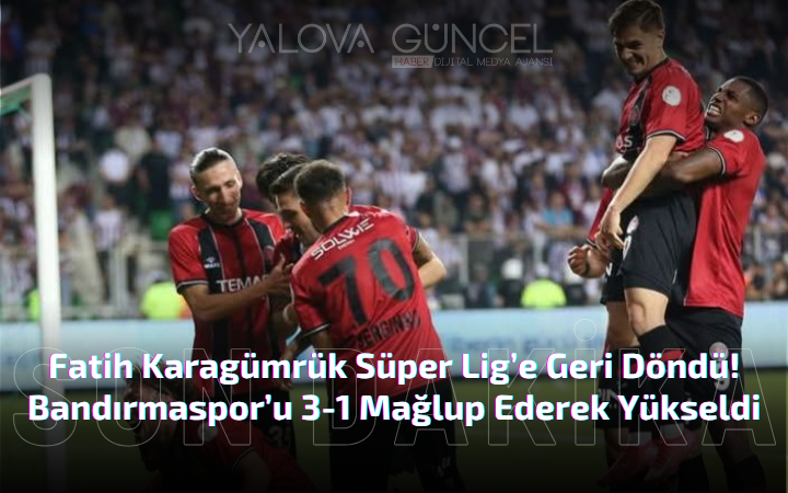 Fatih Karagümrük Süper Lig’e Geri Döndü!