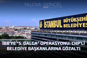 İBB’ye Yönelik “5. Dalga” Operasyonu: CHP’li Belediye Başkanları ve Yöneticilere Gözaltı Kararı