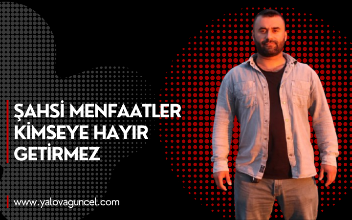 Mesut Turan "Şahsi Menfaatler Kimseye Hayır Getirmez"