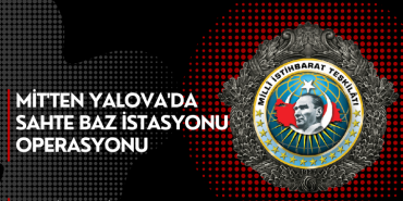 MİT'ten Yalova'da Sahte Baz İstasyonu Operasyonu
