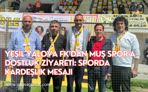 Yeşil Yalova FK’dan Muş Spor’a Dostluk Ziyareti: Sporda Kardeşlik Mesajı