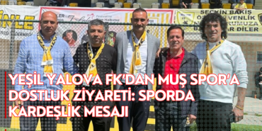 Yeşil Yalova FK’dan Muş Spor’a Dostluk Ziyareti: Sporda Kardeşlik Mesajı