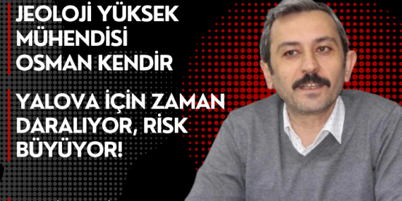 Kendir "Yalova İçin Zaman Daralıyor, Risk Büyüyor!"