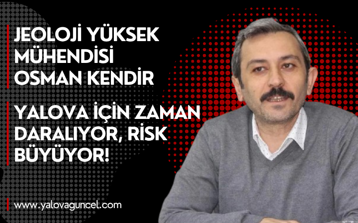 Kendir "Yalova İçin Zaman Daralıyor, Risk Büyüyor!"