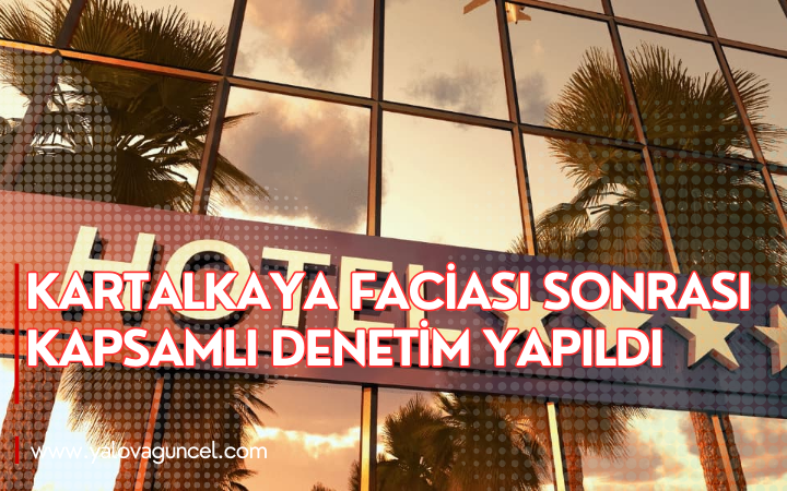 Yalova'da Kartalkaya Faciası Sonrası Kapsamlı Denetim Yapıldı