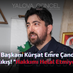 Çandır’dan Sert Çıkış! “Hakkımı Helal Etmiyorum”
