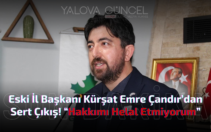 Çandır’dan Sert Çıkış! “Hakkımı Helal Etmiyorum”