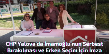 CHP Yalova'da İmamoğlu'nun Serbest Bırakılması ve Erken Seçim İçin İmza Kampanyası Başlattı