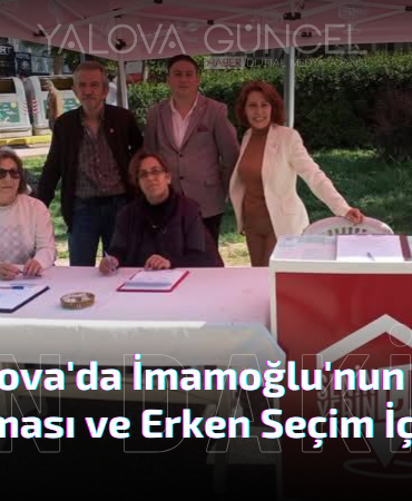 CHP Yalova'da İmamoğlu'nun Serbest Bırakılması ve Erken Seçim İçin İmza Kampanyası Başlattı