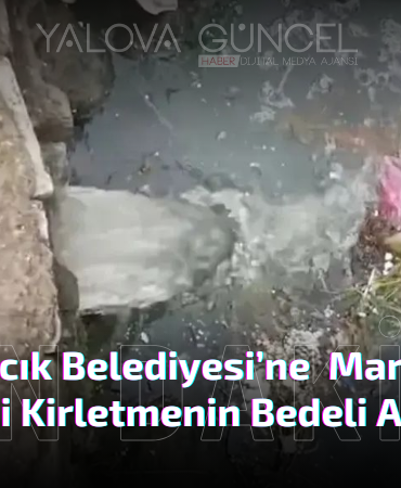 Çınarcık Belediyesi’ne Marmara Denizi’ni Kirletmenin Bedeli Ağır Oldu
