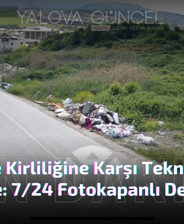 Yalova Belediyesi’nden 7/24 Fotokapanlı Denetim