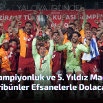 Galatasaray’ın 25. Şampiyonluk ve 5. Yıldız Maçında Tribünler Efsanelerle Dolacak