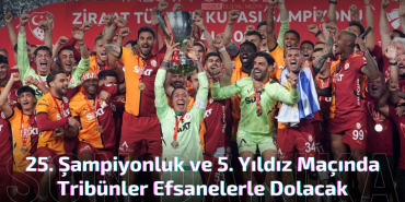 Galatasaray’ın 25. Şampiyonluk ve 5. Yıldız Maçında Tribünler Efsanelerle Dolacak