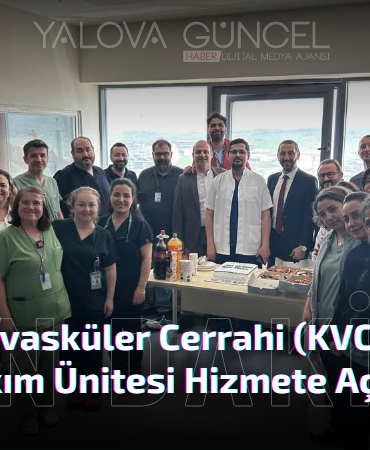 Yalova EAH'de Kardiyovasküler Cerrahi (KVC) Yoğun Bakım Ünitesi Hizmete Açıldı