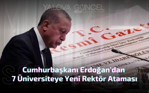 Erdoğan'dan 7 Üniversiteye Yeni Rektör Ataması