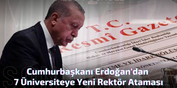 Erdoğan'dan 7 Üniversiteye Yeni Rektör Ataması